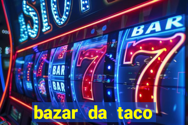 bazar da taco agendamento online